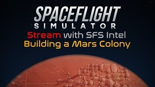 SFS  Mars Colony PT2 LIVE  14 Talk [upl. by Knepper]