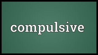 Compulsive Meaning [upl. by Matelda]