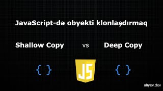 JavaScriptdə obyekti klonlaşdırmaq metodları Shallow Copy amp Deep Copy [upl. by Oramlub]