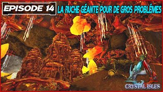 LA RUCHE GÉANTE POUR DE GROS PROBLÉMES 14  Ark Crystal Isles FR [upl. by Notlehs10]