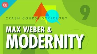 Max Weber amp Modernity Crash Course Sociology 9 [upl. by Eicart242]