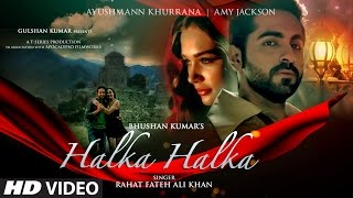 HALKA HALKA Video Song  Rahat Fateh Ali Khan Feat Ayushmann Khurrana amp Amy Jackson  TSeries [upl. by Haimarej885]