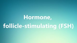 Hormone folliclestimulating FSH  Medical Definition and Pronunciation [upl. by Calabresi390]