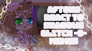 Aftons react to Shadows Glitch 0 memes  REQUESTED [upl. by Cilurzo480]