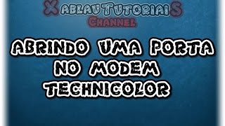 🌟 ABRINDO UMA PORTA NO MODEM TECHNICOLOR TD5130 OI VELOX TUTORIAL 2014 [upl. by Aeret99]