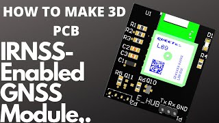 HOW TO MAKE 3D PCB L89 is a high performance IRNSSenabled GNSS module [upl. by Ennaillek]