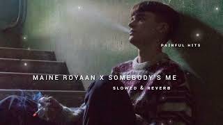 MAINE ROYAAN X SOMEBODYS ME  SLOWED amp REVERB   PAINFUL HITS [upl. by Otineb]