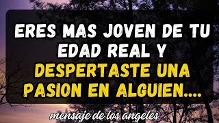 💌💌💌ERES MÁS JOVEN QUE TU EDAD REAL Y HAS DESPERTADO UNA PASIÓN EN ALGUIEN mensaje de los ángeles [upl. by Ellerrehc]