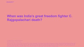 When was India’s great freedom fighter C Rajgopalachari death [upl. by Cullan]