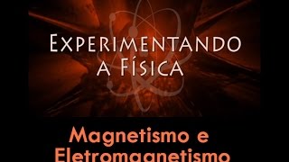 Experimentando a Física  Magnetismo e eletromagnetismo [upl. by Eniloj]