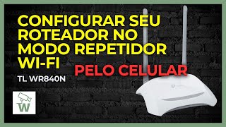 Como configurar o roteador TL WR840N como REPETIDOR WIFI PELO CELULAR [upl. by Pax425]