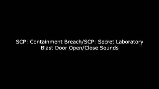 SCP Containment Breach and SCP Secret Laboratory  Blast Door OpenClose Sounds [upl. by Cheffetz250]