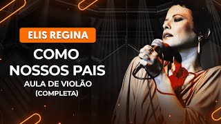 COMO NOSSOS PAIS  Elis Regina completa  Como tocar no violão [upl. by Eimrots]