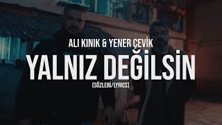 Ali Kınık amp Yener Çevik  Yalnız Değilsin Sözleri  Lyrics [upl. by Reffinnej]