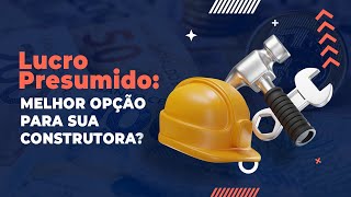 Lucro Presumido para Construtoras Vale a pena [upl. by Niven]