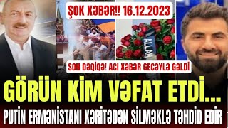 Əsas xəbərlər 16122023 xeberler son xeberler bugun 2023 XeberBeledcisi xeberler [upl. by Ayiotal]