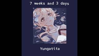 7 Weeks and 3 Days slowed  Yungatita [upl. by Cairns]