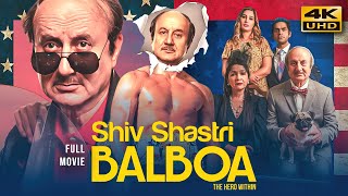 Shiv Shastri Balboa 2022 Hindi Full Movie In 4K UHD  Starring Anupam Kher Neena Gupta [upl. by Haleemaj]