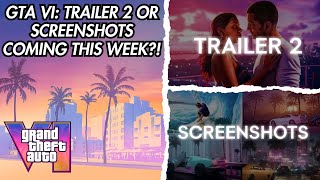 GTA VI Is TRAILER 2 Or NEW Screenshots Coming This Week [upl. by Dazhehs842]