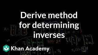 Deriving a method for determining inverses  Matrix transformations  Linear Algebra  Khan Academy [upl. by Zachery]