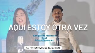 AQUI ESTOY OTRA VEZ ENRIQUE DE TARANCÓN Y TRIANA BERMUDÉZ  Autor Enrique de Tarancon [upl. by Ready]