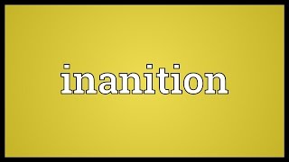 Inanition Meaning [upl. by Hollah]