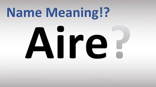 Aire Name Meaning  Pronunciation Guide [upl. by Ylloh215]