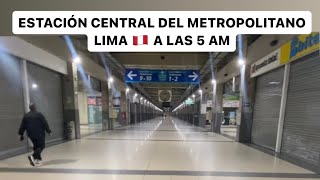 ESTACIÓN CENTRAL del METROPOLITANO a las 5 am 🔥 ¿CÓMO ES [upl. by Pitt]