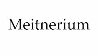 How to Pronounce Meitnerium [upl. by Immac]