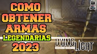 COMO CONSEGUIR ARMAS LEGENDARIASAMARILLAS EN DYING LIGHT 2023  LOS 4 MEJORES METODOS  ARMAS RARAS [upl. by Munster]