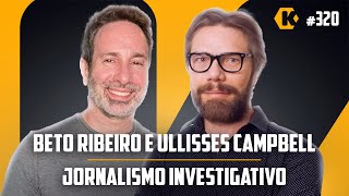 BETO RIBEIRO  ULLISSES CAMPBELL  JORNALISMO INVESTIGATIVO  KRITIKÊ PODCAST 320 [upl. by Farah]