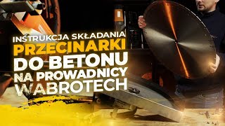 Instrukcja składania przecinarki do betonu WT620 wraz z prowadnicą  WABROTECH [upl. by Aniles]