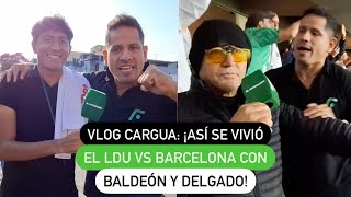 LDU vs Barcelona Vlog de Cargua ¡Así se vivió el LDU vs Barcelona con Baldeón y Delgado [upl. by Maire354]