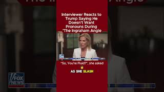 Interviewer Reacts to Trump Saying He Doesn’t Want Pronouns During The Ingraham Angle Pronouns [upl. by Lukasz148]