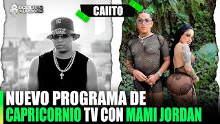 CAIITO HABLA DEL NUEVO PROGRAMA DE CAPRICORNIO TV CON MAMI JORDAN [upl. by Atalee]