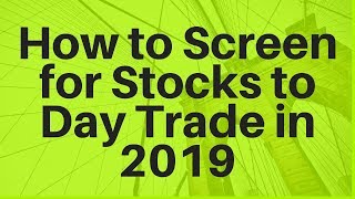 How to Screen for Stocks to Day Trade in 2019 [upl. by Eveneg]