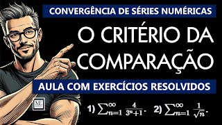 Cálculo 2 Critério da Comparação para Séries Numéricas  Aula com Exercícios Resolvidos calculo [upl. by Ayyidas]