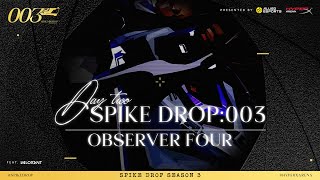 Spike Drop 003  Day 2  OBSERVER 4 [upl. by Etnecniv]