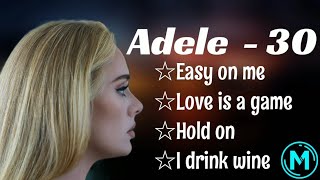 Adele  30 full album easy on me love is a game hold on I drink wine [upl. by Ruthy]