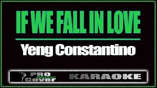 If We Fall In Love  YENG CONSTANTINO KARAOKE [upl. by Pliner609]