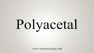 How To Say Polyacetal [upl. by Buchanan702]