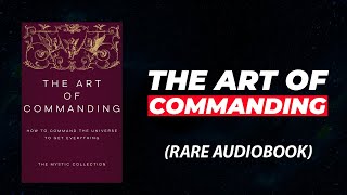 The Art Of Commanding  How To Command The Universe To Get Everything Audiobook [upl. by Inat]