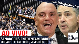 AO VIVO SENADORES ENFRENTAM BARROSO MORAES E FLÁVIO DINO MINISTROS DO STF  IMPEACHMENT [upl. by Asena220]