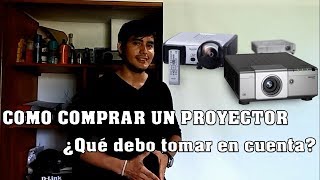 COMO COMPRAR UN PROYECTOR  ¿Qué debo tomar en cuenta BIEN EXPLICADO [upl. by Palumbo]