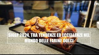 Sigep 2024 tra tendenze ed eccellenze nel mondo delle farine dolci [upl. by Calli]