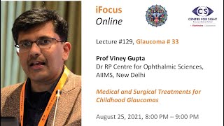 iFocus Online 129 Glaucoma 33 Treatments for Childhood Glaucomas by Prof Viney Gupta [upl. by Oneal]