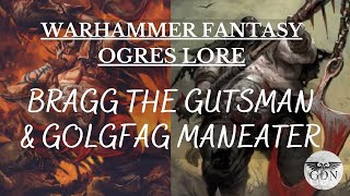 Warhammer Fantasy Lore  Golgfag Maneater amp Bragg the Gutsman Ogre Champions [upl. by Artsa919]