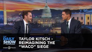 Taylor Kitsch  Reimagining the quotWacoquot Siege  Extended Interview The Daily Show [upl. by Boiney37]