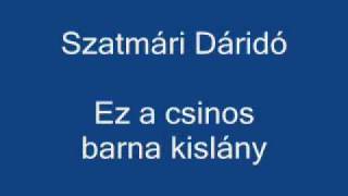 Szatmári Dáridó  Ez a csinos barna kislány [upl. by Tatiania]