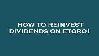 How to reinvest dividends on etoro [upl. by Zicarelli]